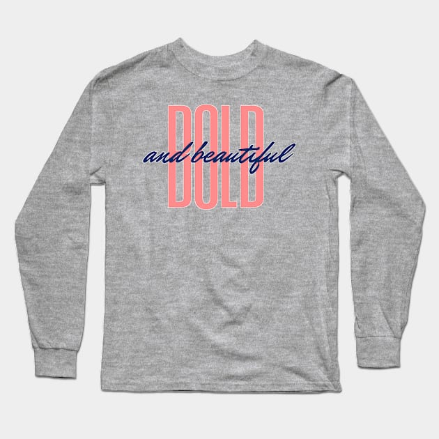 Bold and Beautiful Long Sleeve T-Shirt by abrill-official